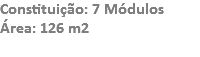 Constituição: 7 Módulos
Área: 126 m2
