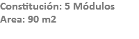 Constitución: 5 Módulos
Area: 90 m2
