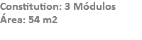 Constitution: 3 Módulos
Área: 54 m2
