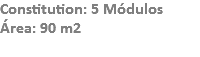 Constitution: 5 Módulos
Área: 90 m2
